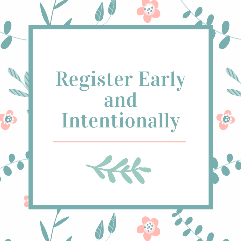 Register Early and Intentionally