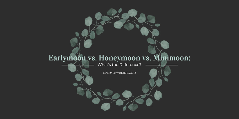Earlymoon vs. Honeymoon vs. Minimoon: What’s the Difference?