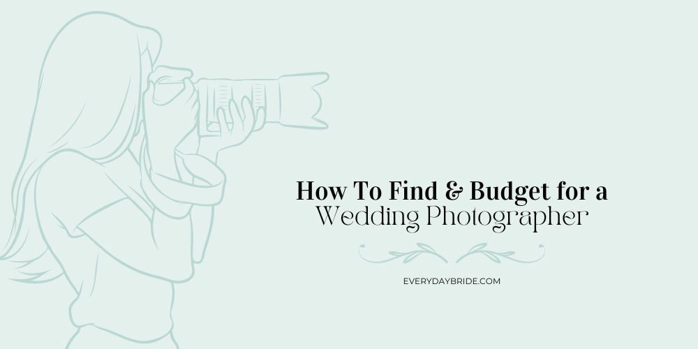 How To Find & Budget for a Wedding Photographer