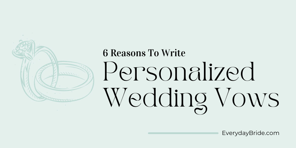 6 Reasons To Write Personalized Wedding Vows